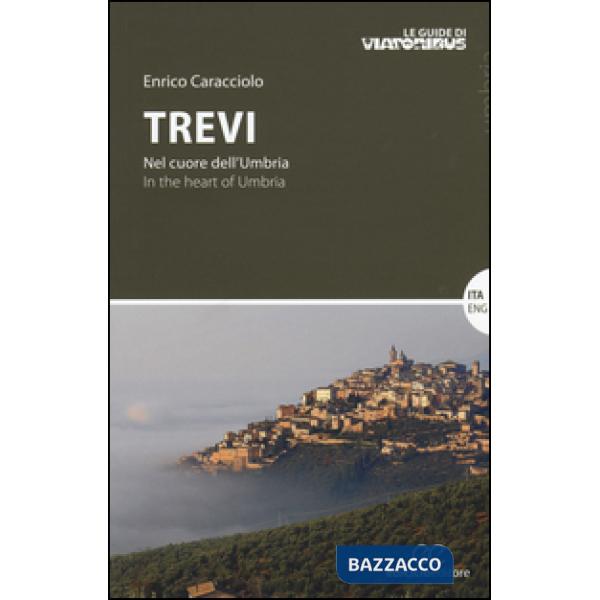 Trevi. Nel cuore dell'Umbria-In the heart of Umbria. Ediz. bilingue