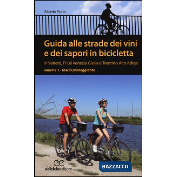 Guida alle strade dei vini e dei sapori in bicicletta in Veneto, Friuli-Venezia Giulia e Trentino-Alto Adige. Vol. 1: Fascia pia