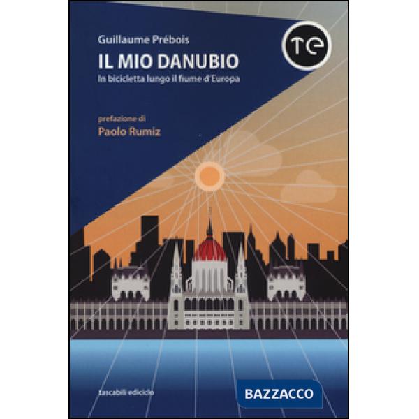 Mio Danubio. In bicicletta lungo il fiume d'Europa (Il)