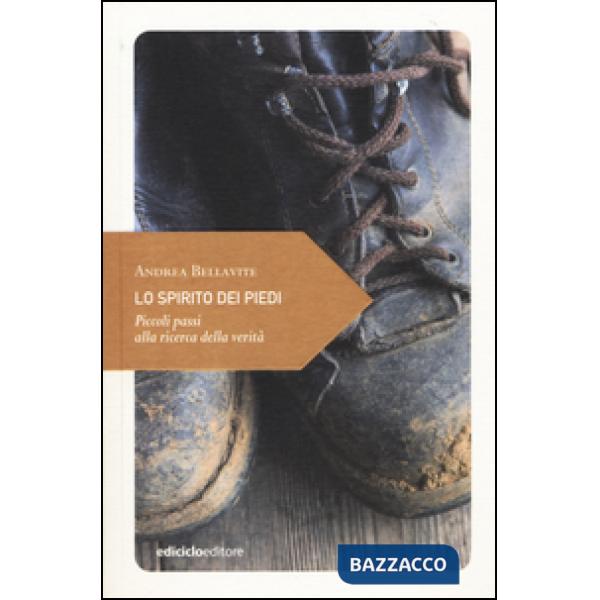 Spirito dei piedi. Piccoli passi alla ricerca della verità (Lo)