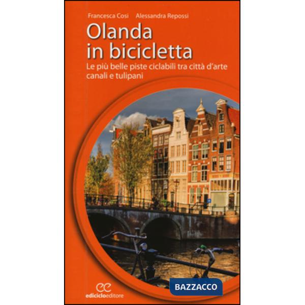 Olanda in bicicletta. Le più belle piste ciclabili tra città d'arte, canali e tu