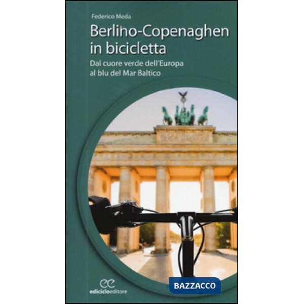 Berlino-Copenaghen in bicicletta. Dal cuore verde dell'uropa al blu del Mar Balt