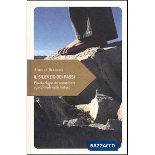 Silenzio dei passi. Piccolo elogio del camminare a piedi nudi nella natura (Il)