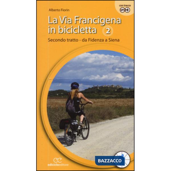 Via Francigena in bicicletta (La). Vol. 2: Secondo tratto. Da Fidenza a Siena