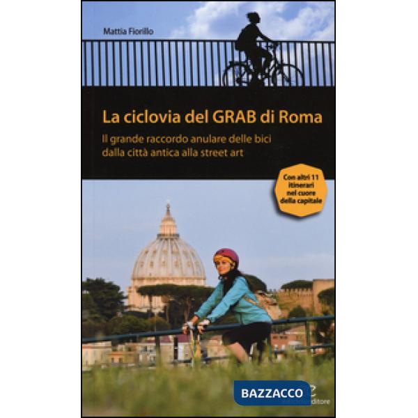Ciclovia del Grab di Roma. Il grande raccordo anulare delle bici dalla città ant