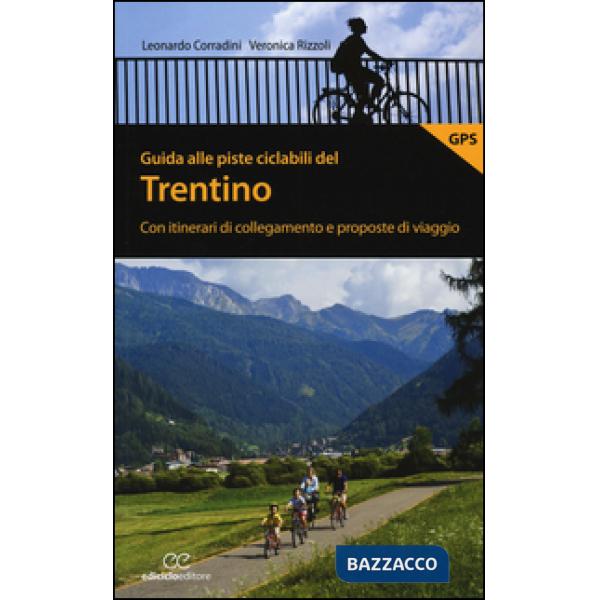 Guida alle piste ciclabili del Trentino. Con itinerari di collegamento e propost