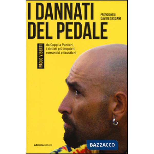 Dannati del pedale. Da Coppi a Pantani i ciclisti più inquieti, romantici e faus