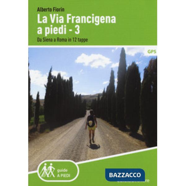 Via Francigena a piedi (La). Vol. 3: Da Siena a Roma in 12 tappe
