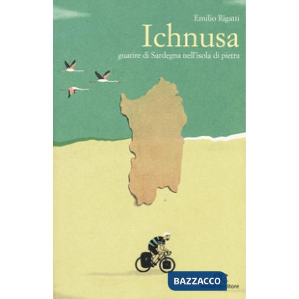 Ichnusa. Guarire di Sardegna nell'isola di pietra