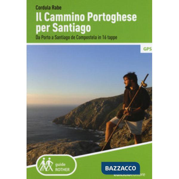 Cammino di Santiago. Da Porto a Santiago de Compostela in 16 tappe (Il)