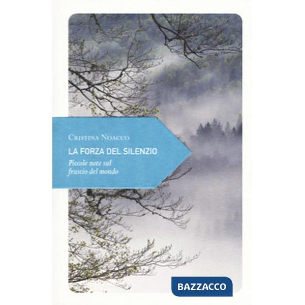 Forza del silenzio. Piccole note sul fruscio del mondo (La)