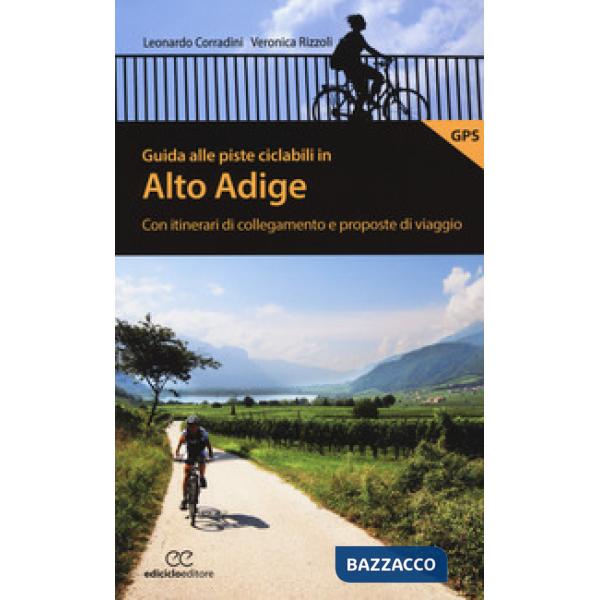 Guida alle piste ciclabili in Alto Adige. Con itinerari di collegamento e propos