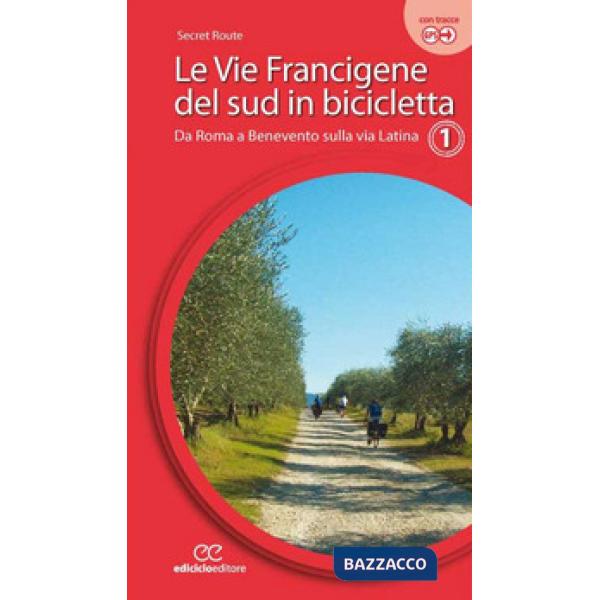 Vie francigene del Sud in bicicletta. Ediz. a spirale (Le). Vol. 1: Da Roma a Be
