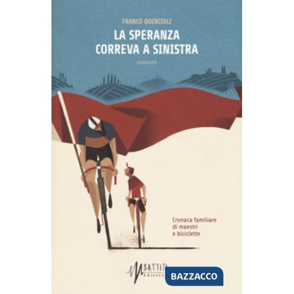 Speranza correva a sinistra. Cronaca familiare di maestri e biciclette (La)