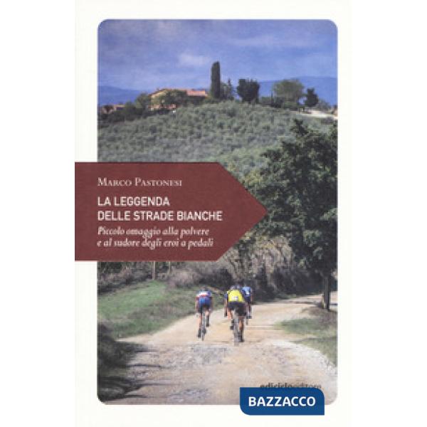 Leggenda delle strade bianche. Piccolo omaggio alla polvere e al sudore degli er