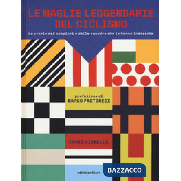 Maglie leggendarie del ciclismo. Le storie dei campioni e delle squadre che le h