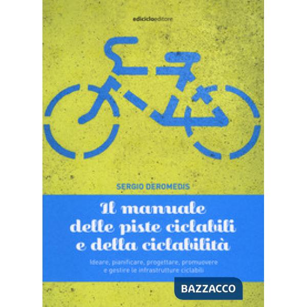 Manuale delle piste ciclabili e della ciclabilità. Ideare, pianificare, progetta