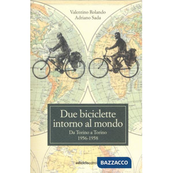 Due biciclette intorno al mondo. Da Torino a Torino 1956-1958