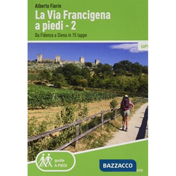 Via Francigena a piedi (La). Vol. 2: Da Fidenza a Siena in 15 tappe