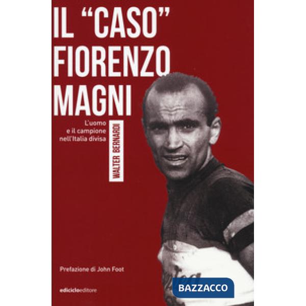 «caso» Fiorenzo Magni. L'uomo e il campione nell'Italia divisa (Il)