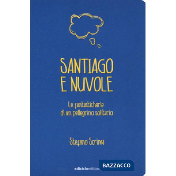 Santiago e nuvole. Le fantasticherie di un pellegrino solitario