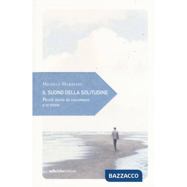 Suono della solitudine. Piccole storie da raccontare a te stesso (Il)
