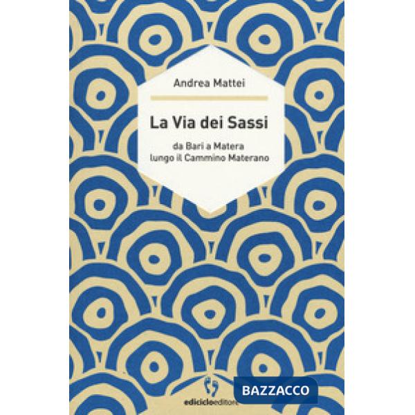 Via dei sassi. Da Bari a Matera lungo il cammino materano (La)