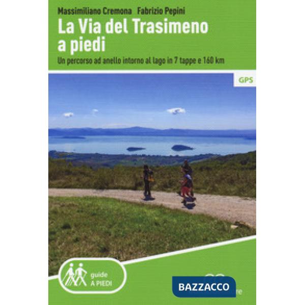 Via del Trasimeno a piedi. Un percorso ad anello intorno al lago in 7 tappe e 16