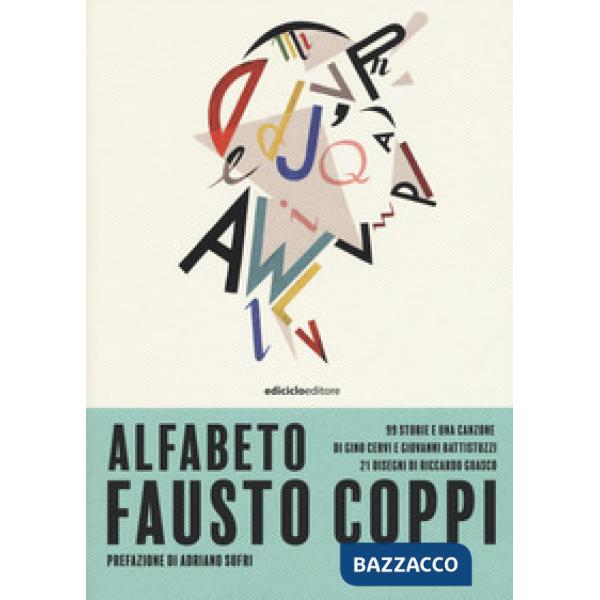 Alfabeto Fausto Coppi. 99 storie e una canzone di Gino Cervi e Giovanni Battistuzzi, 21 disegni di Riccardo Guasco