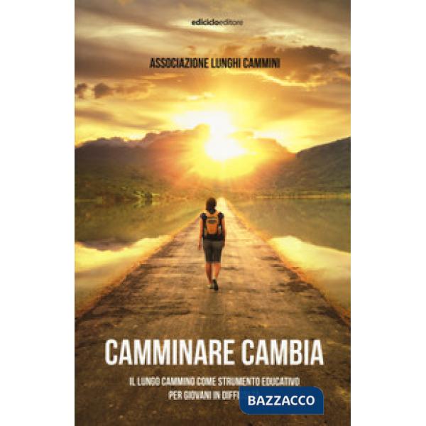 Camminare cambia. Il lungo cammino come strumento educativo per giovani in difficoltà