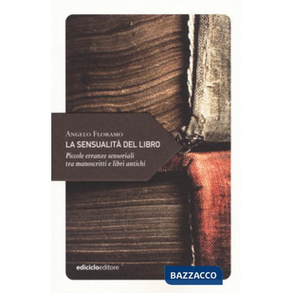 Sensualità del libro. Piccole erranze sensoriali tra manoscritti e libri antichi