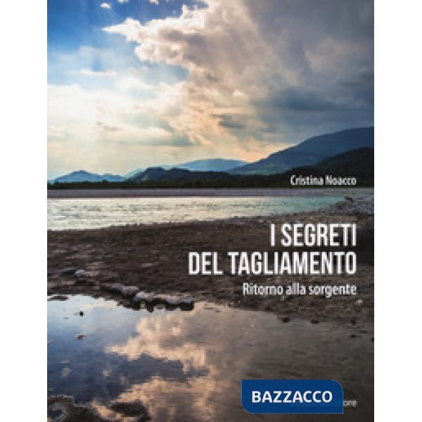 Segreti del Tagliamento. Ritorno alla sorgente (I)