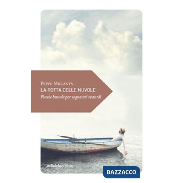 Rotta delle nuvole. Piccole bussole per sognatori testardi (La)