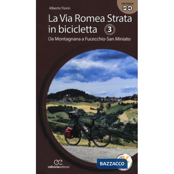 Via Romea Strata in bicicletta. Ediz. a spirale (La). Vol. 3: Da Montagnana a Fucecchio-San Miniato