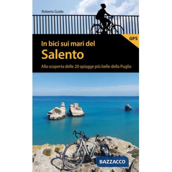 In bici sui mari del Salento. Alla scoperta delle 20 spiagge più belle della Puglia
