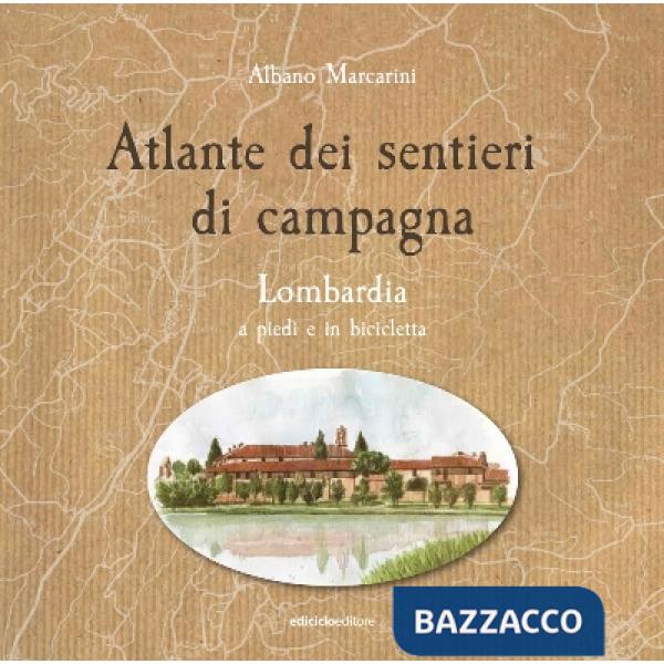 Atlante dei sentieri di campagna. Lombardia a piedi e in bicicletta