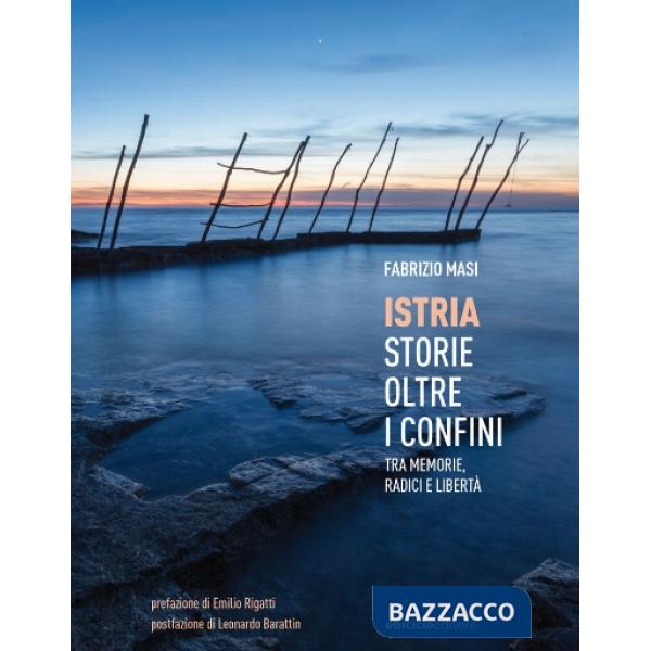 Istria, storie oltre i confini. Tra memorie, radici e libertà