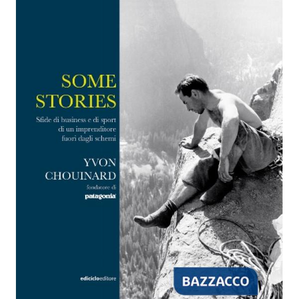 Some stories. Sfide di business e di sport di un imprenditore fuori dagli schemi