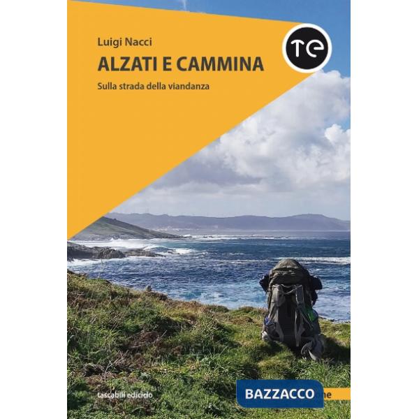 Alzati e cammina. Sulla strada della viandanza. Nuova ediz.