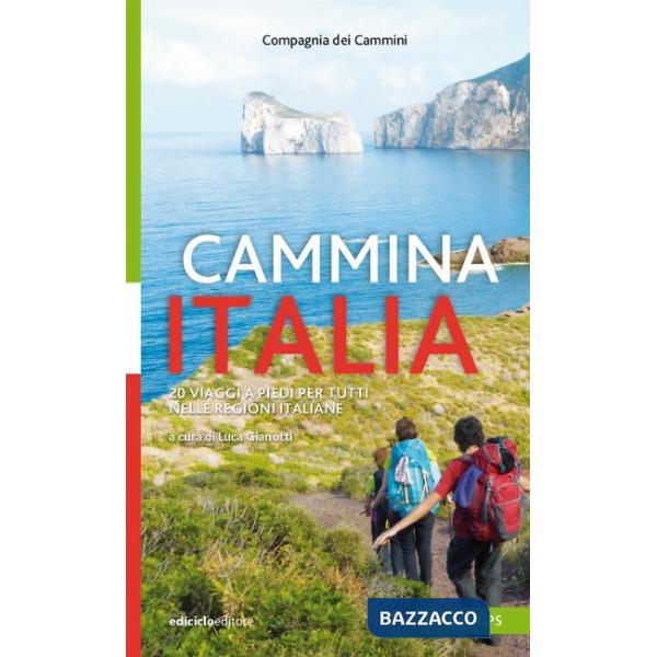 Cammina Italia. 20 viaggi a piedi per tutti nelle regioni italiane