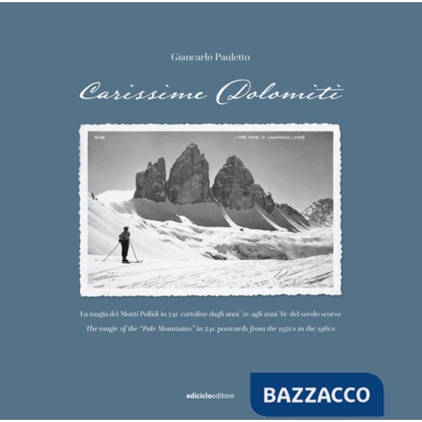 Carissime Dolomiti. La magia dei Monti Pallidi in 240 cartoline dagli anni '20 agli anni '60 del secolo scorso. Testo inglese a 