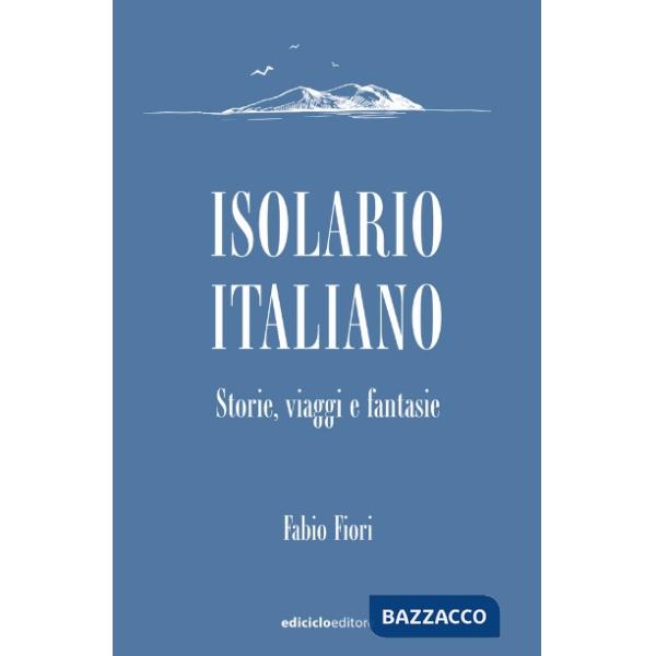 Isolario italiano. Storie, viaggi e fantasie