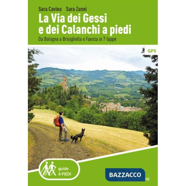 Via dei Gessi e dei Calanchi a piedi. Da Bologna a Brisighella e Faenza in 7 tappe (La)