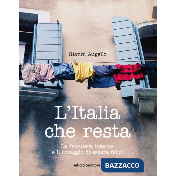 Italia che resta. La frontiera interna e il coraggio di essere felici (L')
