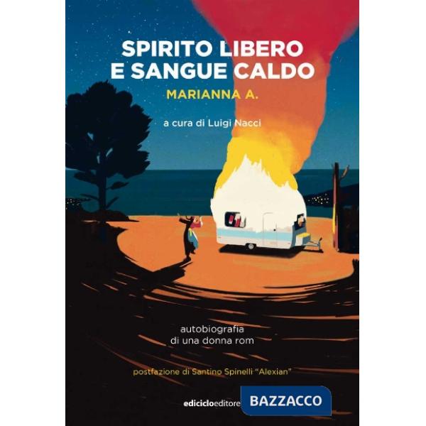 Spirito libero e sangue caldo. Autobiografia di una donna rom