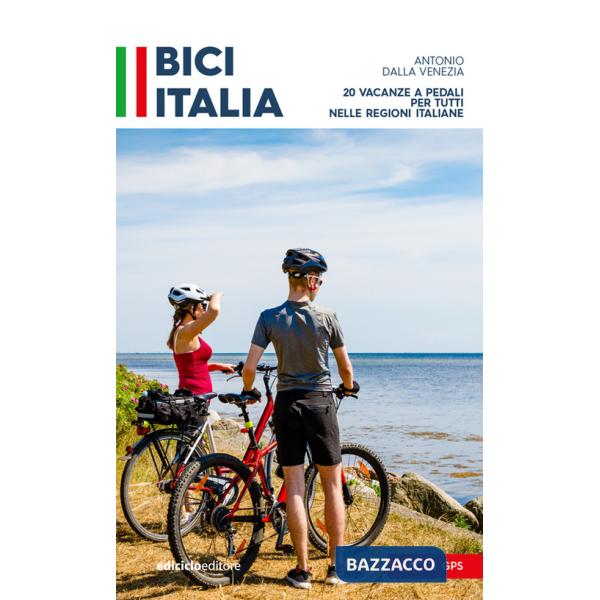 Bici Italia. 20 vacanze a pedali per tutti nelle regioni italiane