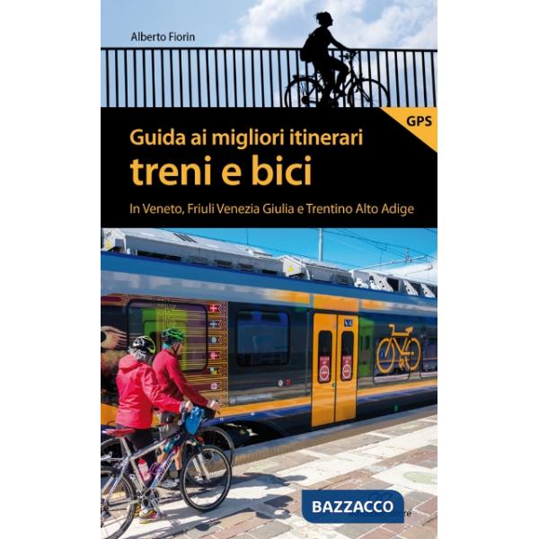Guida ai migliori itinerari treni e bici in Veneto, Friuli Venezia Giulia e Trentino Alto Adige