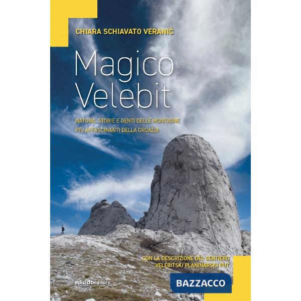 Magico Velebit. Natura, storie e genti delle montagne più affascinanti della Croazia