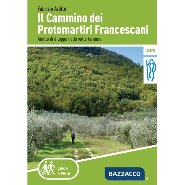 Cammino dei protomartiri francescani. Anello di 6 tappe nella valle ternana (Il)