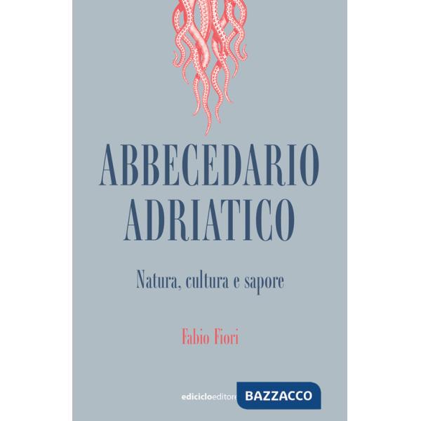Abbecedario adriatico. Natura, cultura e sapore